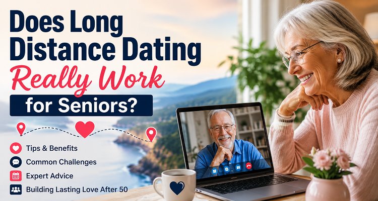 Does Long Distance Dating Really Work for Seniors?